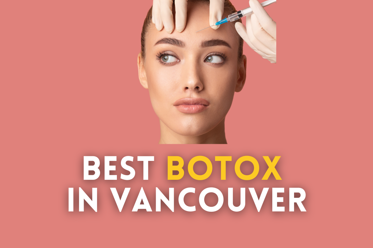 6 Best Botox Clinics in Vancouver: The Ultimate Guide