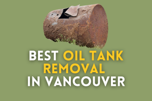 Top 3 Best Oil Tank Removal in Vancouver