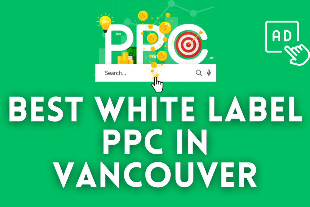 Best White Label PPC Agency in Vancouver: The Ultimate Guide
